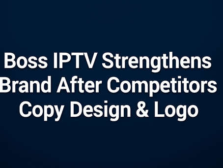 Boss IPTV Reinforces Its Brand After Competitors Copy Logo, Content, and Design