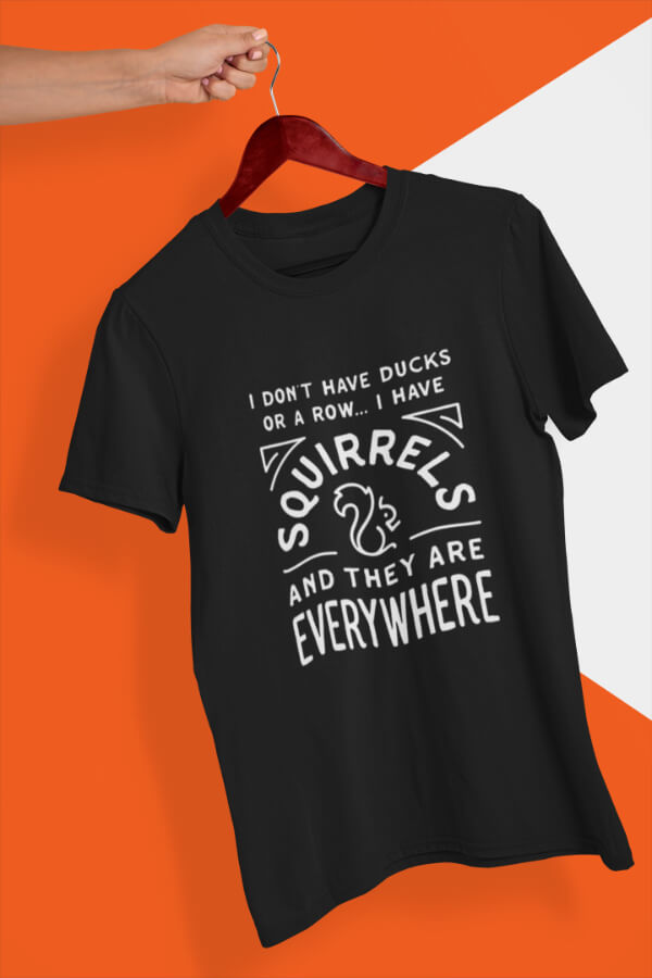 Thumbnail: I Have Squirrels, and They’re Everywhere T-Shirt