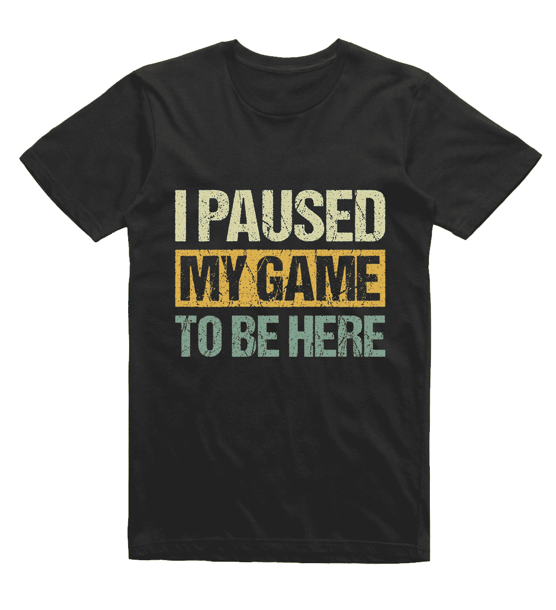 I Paused My Game To Be Here T-Shirt