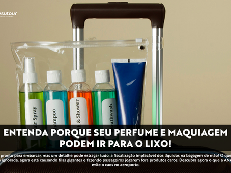 POLÊMICA! Chegou a hora de viajar! Mas e a regra dos líquidos?
