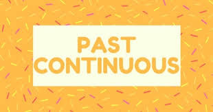 Past Continuous