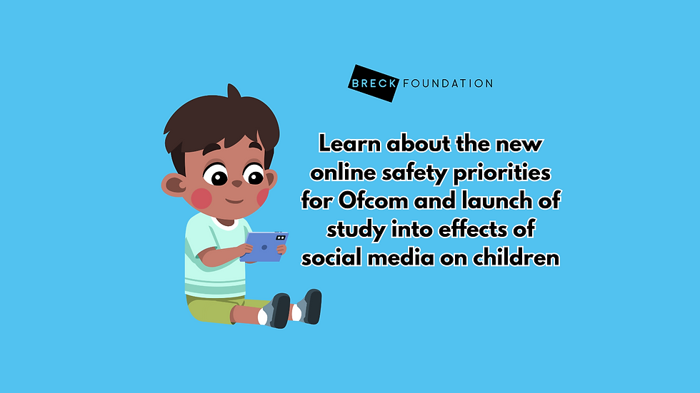 Learn about the new safety priorities for Ofcom and launch of study into effects of socal media on children
