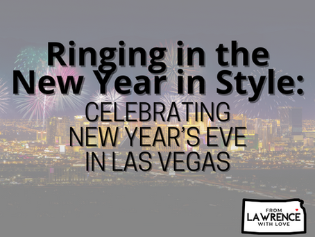 Ringing in the New Year in Style: Celebrating New Year’s Eve in Las Vegas