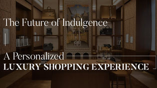 The Future of Indulgence: A Personalised Luxury Shopping Experience