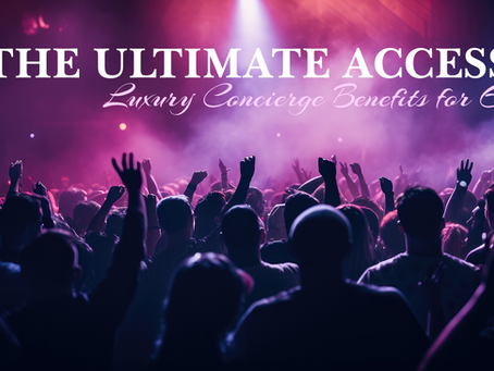 The Ultimate Access: Luxury Concierge Benefits for Events