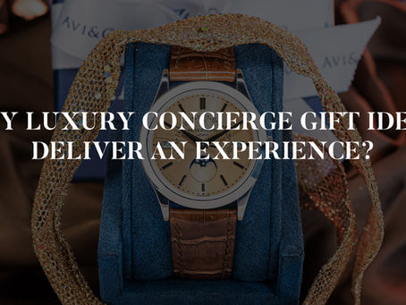 Why Luxury Concierge Gift Ideas Deliver An Experience?