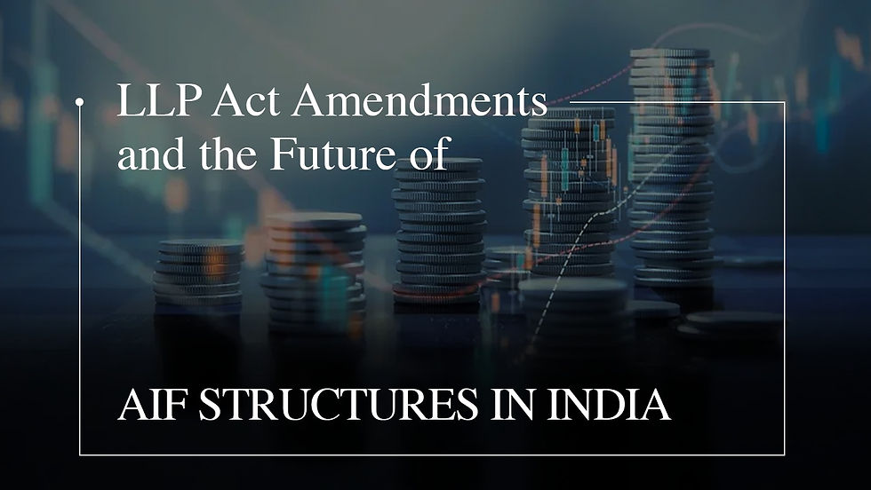 LLP Act Amendments and the Future of AIF Structures in India