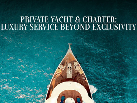 Private Yacht & Charter: Luxury Service Beyond Exclusivity