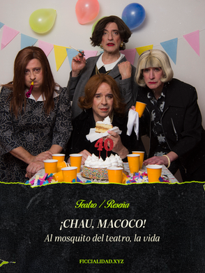 ¡Chau, Macoco!: Al mosquito del teatro, la vida