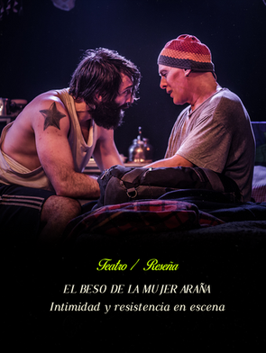 El beso de la mujer araña: Intimidad y resistencia en escena