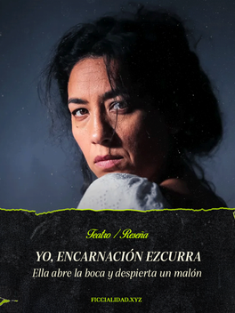 Yo, Encarnación Ezcurra: Ella abre la boca y despierta un malón