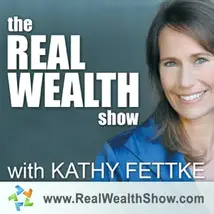 Real Wealth Show with Kathy Fettke