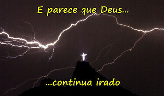 E parece que Deus continua irado...