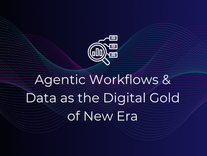 Agentic Workflows & Data: The Digital Gold of a New Era