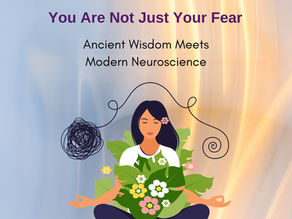 You Are Not Just Your Fear:
