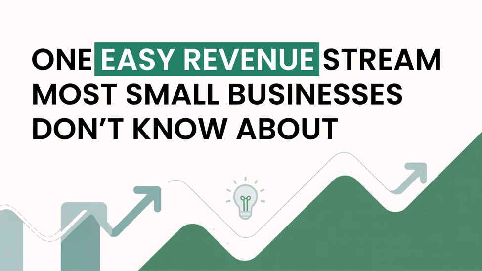One Easy Revenue Stream Most Small Businesses Don't Know About