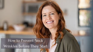 How to Prevent Neck Wrinkles Before They Start