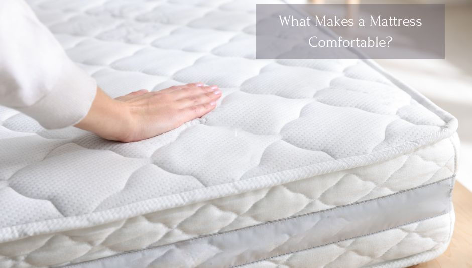 What Makes a Mattress Comfortable? Key Features Every Homeowner Should Know