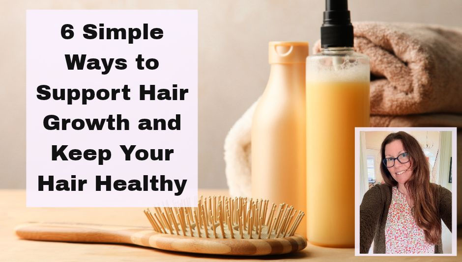 6 Simple Ways to Support Hair Growth and Keep Your Hair Healthy