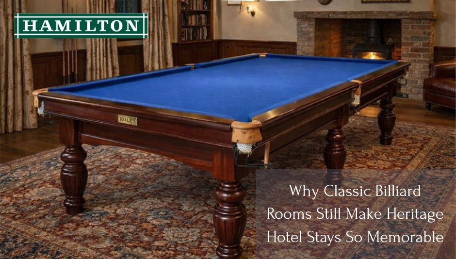 Why Classic Billiard Rooms Still Make Heritage Hotel Stays So Memorable