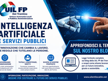 🤖Intelligenza Artificiale e servizi pubblici: la UIL del Trentino chiede regole, tutele e contrattazione per governare l’innovazione