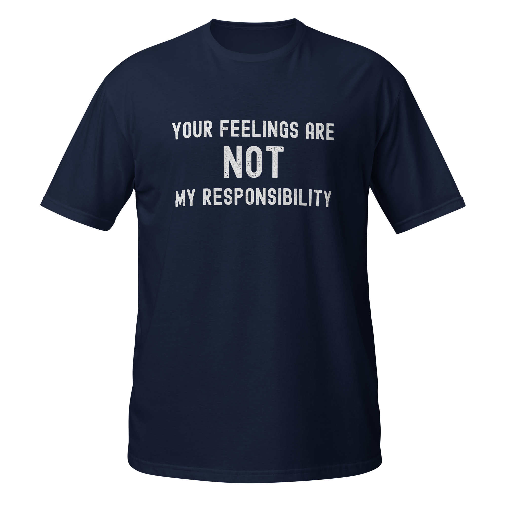 Your Feelings Are Not My Responsibility T-Shirt