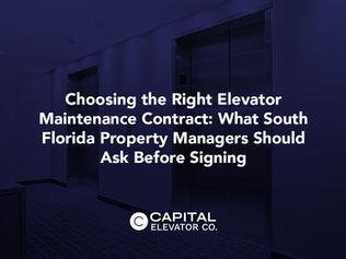 Choosing the Right Elevator Maintenance Contract: What South Florida Property Managers Should Ask Before Signing