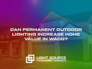 Can Permanent Outdoor Lighting Increase Home Value in Waco?