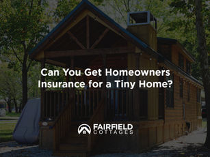 Can You Get Homeowners Insurance for a Tiny Home?