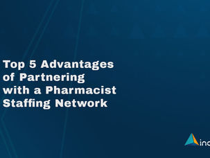 Top 5 Advantages of Partnering with a Pharmacist Staffing Network