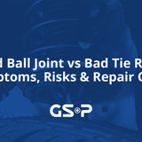 Bad Ball Joint vs Bad Tie Rod: Symptoms, Risks & Repair Costs