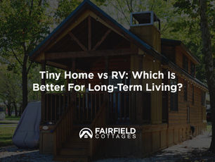 Tiny Home vs RV: Which Is Better For Long-Term Living?
