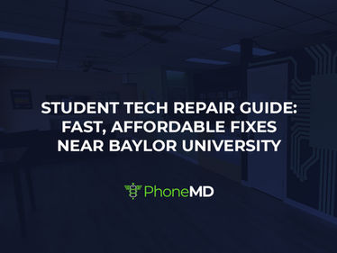 Student Tech Repair Guide: Fast, Affordable Fixes Near Baylor University