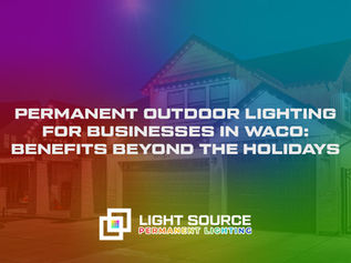 Permanent Outdoor Lighting for Businesses in Waco: Benefits Beyond the Holidays
