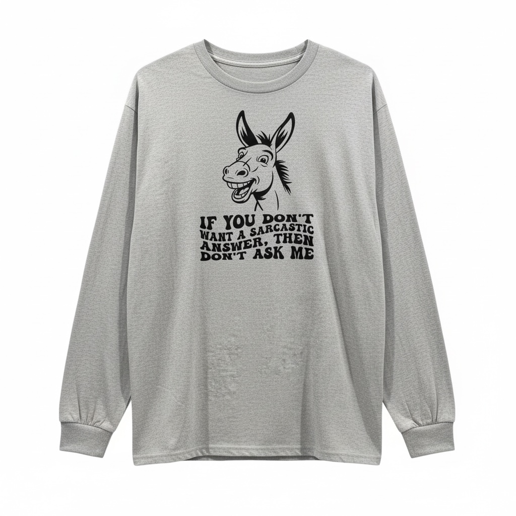 Sarcastic Answer T-Shirt - Long Sleeve