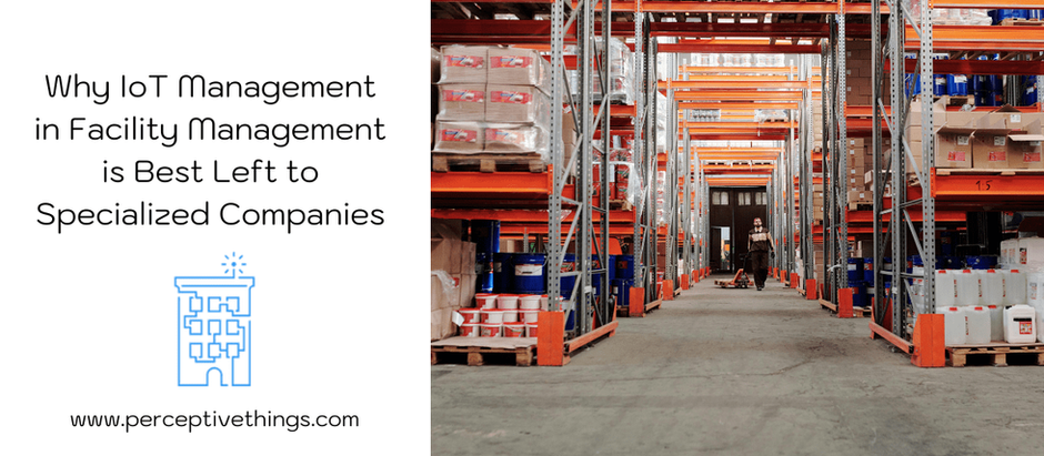 Why IoT Management in Facility Management is Best Left to Specialized Companies