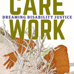 Care Work: Dreaming Disability Justice