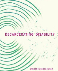 Decarcerating Disability: Deinstitutionalization and Prison Abolition