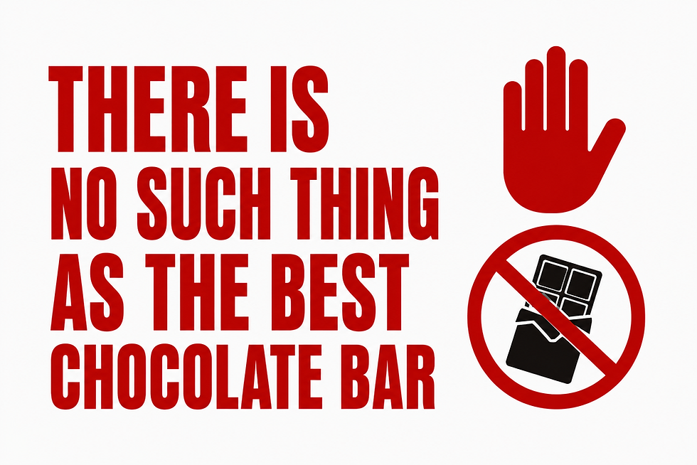 Why is there no such thing as "The Best Chocolate Bar"