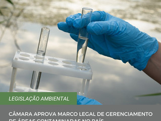 LEGISLAÇÃO AMBIENTAL - Câmara aprova Marco Legal de Gerenciamento de Áreas Contaminadas no País