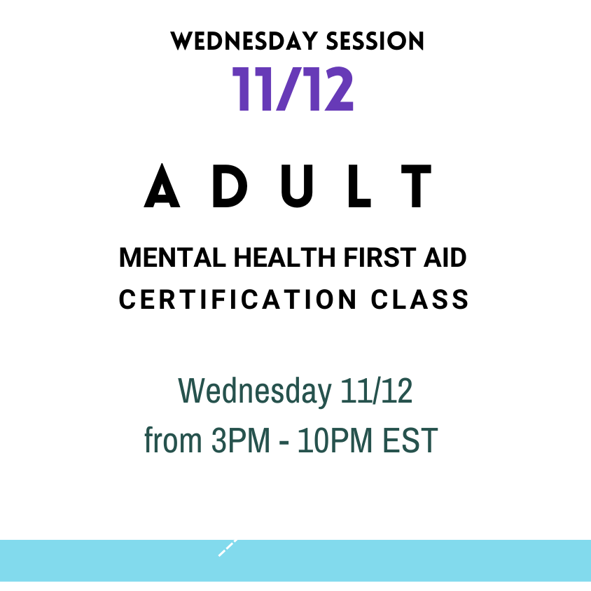 Adult Mental Health First Aid: Wednesday 11/12 from 3PM - 10PM EST
