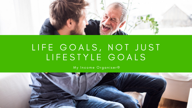 Life goals, not just lifestyle goals. Building a firm foundation