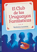 "El Club de las Uruguayas Fantásticas", escrito por Verónica Lecomte, Ed. Santillana Uruguay (2021)