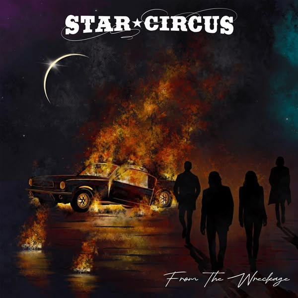 Burning car in a dark landscape, five silhouetted figures nearby. Text reads "Star Circus" and "From The Wreckage." Moon overhead.