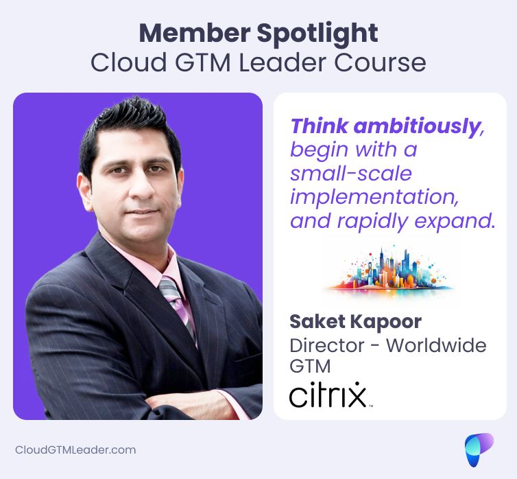 Member Spotlight: Cloud GTM Leader Course - Saket Kapoor