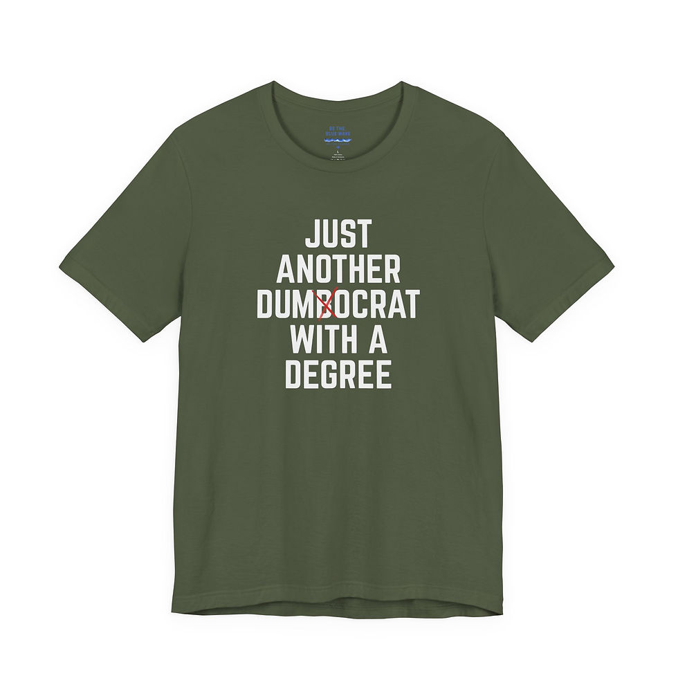Thumbnail: Just Another Dumocrat with a Degree - Political Blue Wave Unisex Tee