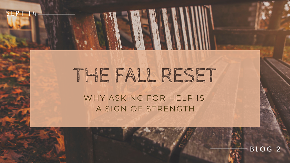 The Fall Reset: Why Asking for Help is a Sign of Strength