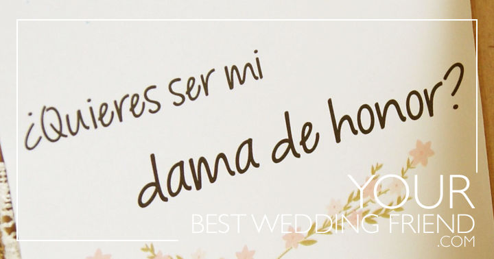 Quieres ser mi dama de honor?