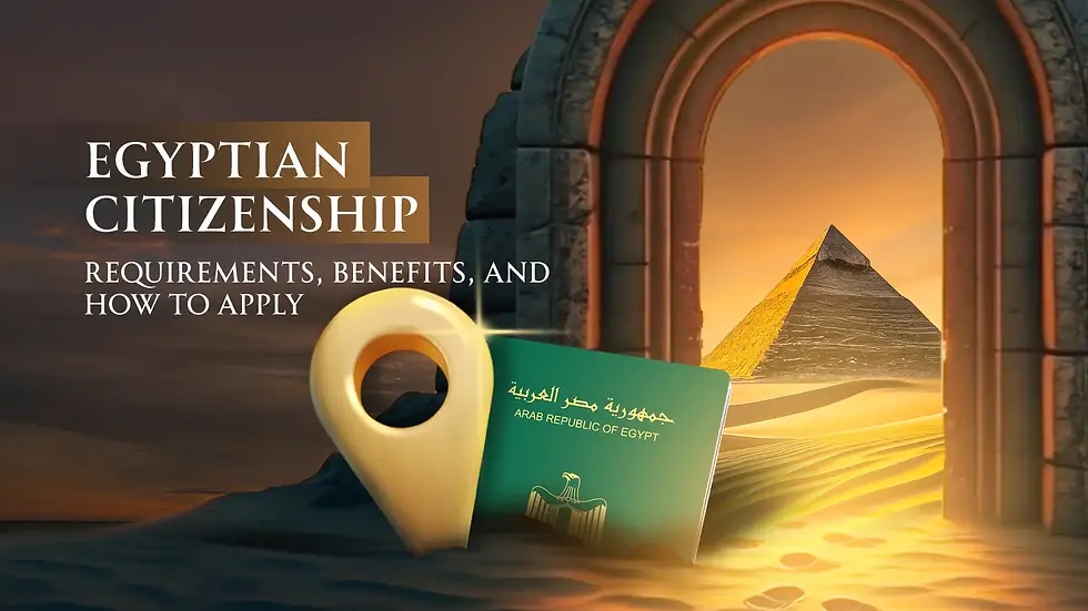 Egyptian Citizenship: Requirements, Benefits, and How to Apply