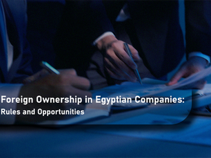 Foreign Ownership in Egyptian Companies: Rules and Opportunities